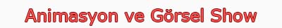 Animasyon ve Görsel Show